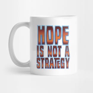 Hope is not a strategy Mug